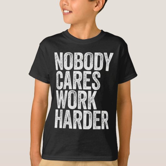 Nobody Cares Work Harder Shirt Men Women Motivatio Tシャツ (正面)