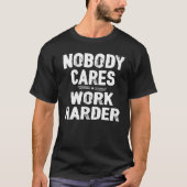 Nobody Cares Work Harder Tシャツ (正面)
