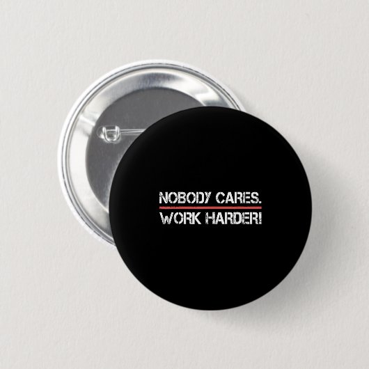 Nobody Cares Work Harder Tee Shirt- Insration Moti 缶バッジ (正面&裏面)