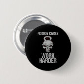 Nobody Cares Work Harder Workout Gym Motivation Gi 缶バッジ (正面&裏面)