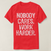 Nobody Cares Work Harder Workout Gym Motivational  Tシャツ (デザイン正面)