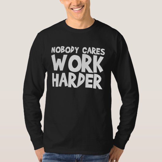 Nobody Cares Work Harder WORKOUT GYM Motivational Tシャツ (正面)