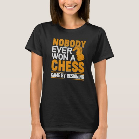 Nobody Ever Won A Chess Game By Resigning Chess Pl Tシャツ (正面)