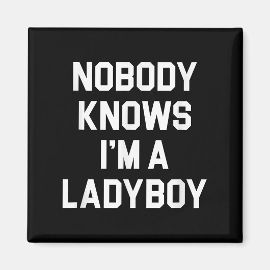 Nobody Knows Im A Ladyboy - 笑えるLadyboy  マグネット (正面)