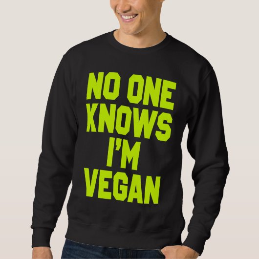 Nobody Knows I'm Vegan  Sarcastic Cool Gym Workout スウェットシャツ (正面)