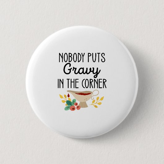 Nobody Puts Gravy In The Corner Funny Thanksgiving 缶バッジ (正面)