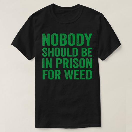 Nobody Should Be In Prison For Weed  Tシャツ (デザイン正面)