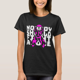 Nobody Should Fight Alone Breast Cancer Fighting  Tシャツ