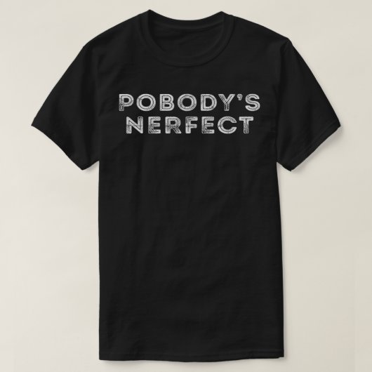 Nobodys Perfect おもしろい Pobodys Nerfect Gift1774 Tシャツ (デザイン正面)