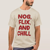 Nog Flix and Chill Funny Christmas Slogan Design Tシャツ (正面)
