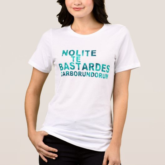 Nolite Te Bastardes Carborundorum トライブレンドＴシャツ (正面)