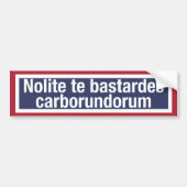Nolite te bastardes carborundorum バンパーステッカー (正面)