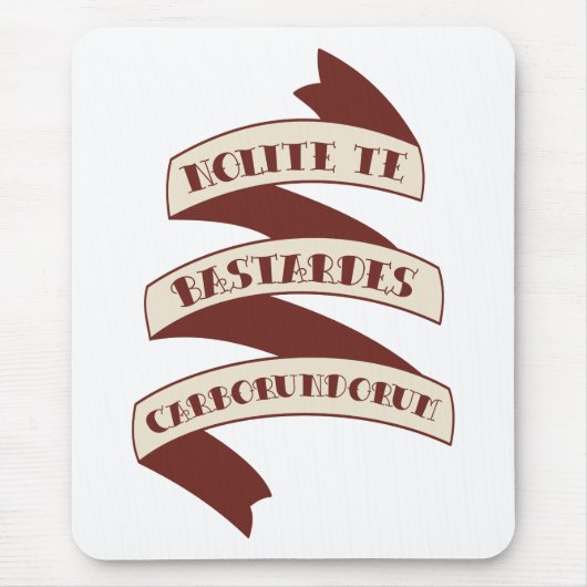 Nolite Te Bastardes Carborundorum マウスパッド (正面)