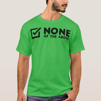 None Of The Above Tシャツ