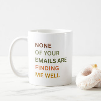 None of Your Emails Are Finding Me Well, Sarcastic コーヒーマグカップ
