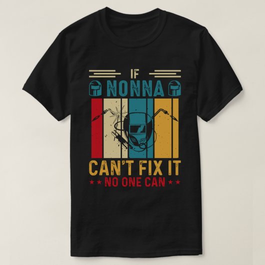 NONNA が直せないものは誰にも直せない溶接 溶接工 Tシャツ (デザイン正面)
