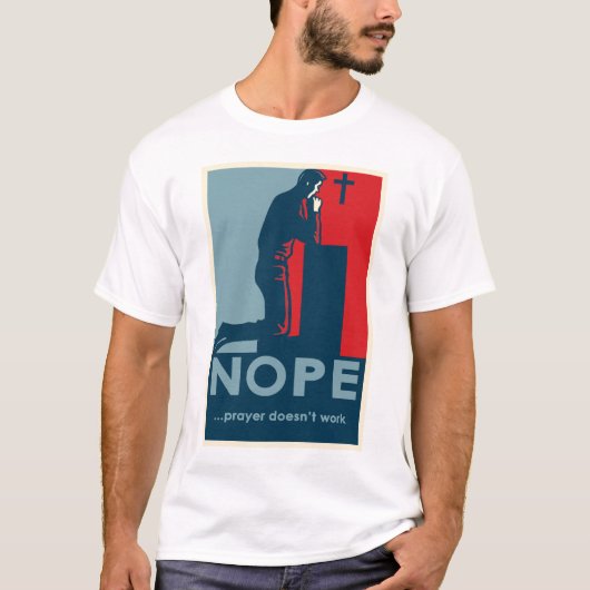 NOPEの…祈りの言葉は-人のTシャツを働かせません Tシャツ (正面)