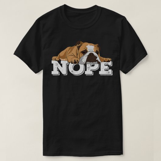 Nope怠惰な英語ブルドッグ犬の恋人のギフト Tシャツ (デザイン正面)