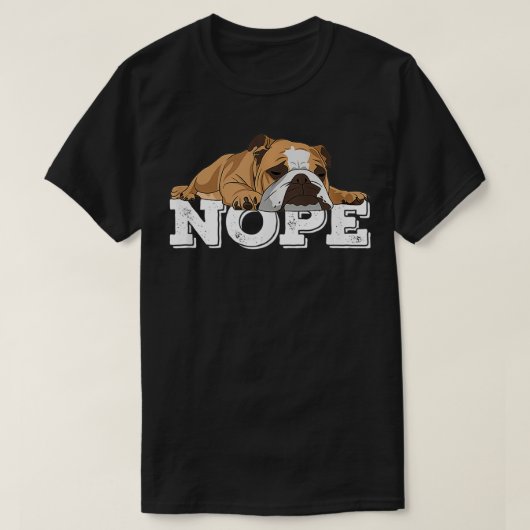 Nope怠惰な英語ブルドッグ犬の恋人 Tシャツ (デザイン正面)