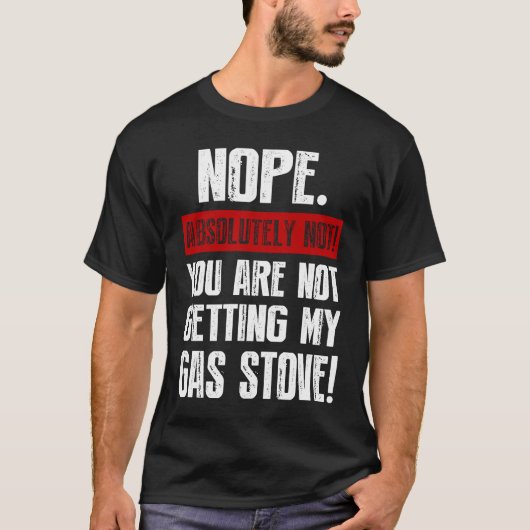 Nope Absolutely Not You Are Not Getting My Gas Sto Tシャツ (正面)