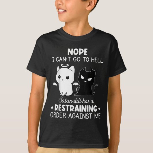Nope I Can't Go To Hell Satan Still Has A Restrain Tシャツ (正面)
