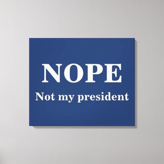 NOPE Not my president customizable キャンバスプリント (正面)