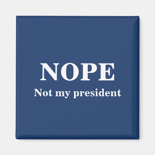 NOPE Not my president customizable マグネット (正面)