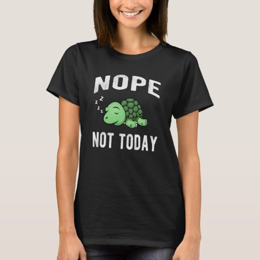 Nope Not Todayおもしろい諺眠る Tシャツ (正面)
