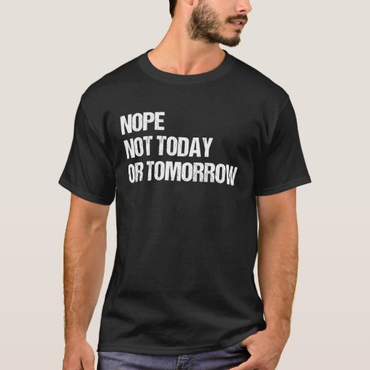 Nope Not TodayまたはTomorrow Tおもしろいミーム評価H Tシャツ (正面)