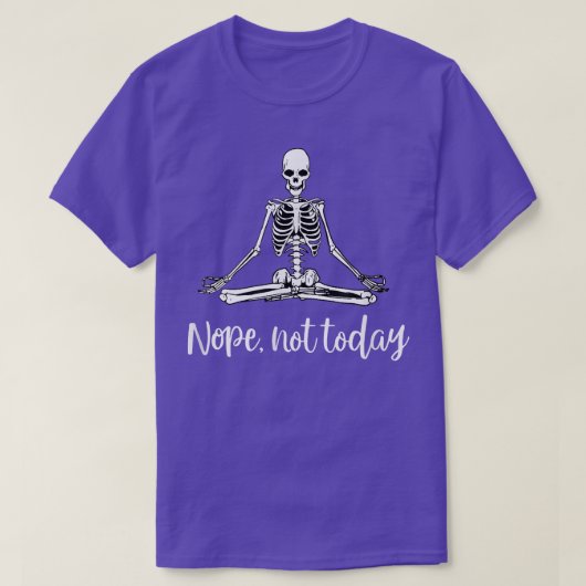 Nope Not Todayスケルトンおもしろいヨガ瞑想アーク Tシャツ (デザイン正面)