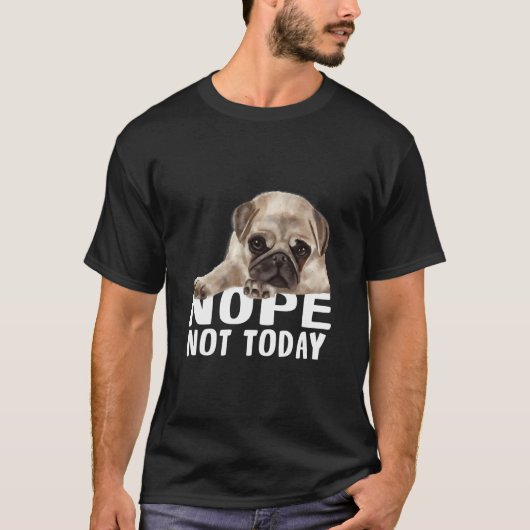 Nope Not Todayパグ犬クラシックのTシャツ851 Tシャツ (正面)
