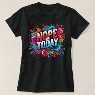 Nope Not Today カラースプラッシュ ポジティブな気分 Tシャツ