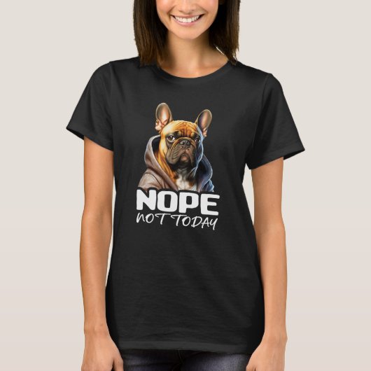 Nope Not Today Bulldog I Lazy French Bulldog Nope Tシャツ (正面)