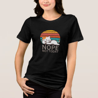 Nope Not Today Cat I Lazy Cat Nope トライブレンドＴシャツ