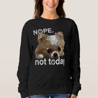 Nope Not today Chihuahua Dog Chiwawaロングおもしろいハ スウェットシャツ