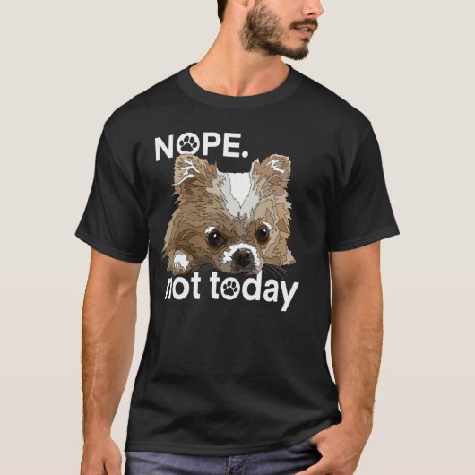 Nope Not today Chihuahua Dog Chiwawaロングおもしろいハ Tシャツ (正面)