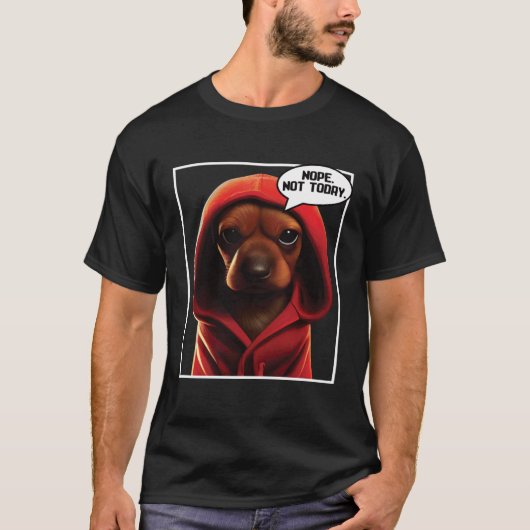 Nope Not today Dachshund I Lazy Dachshund Nope Tシャツ (正面)