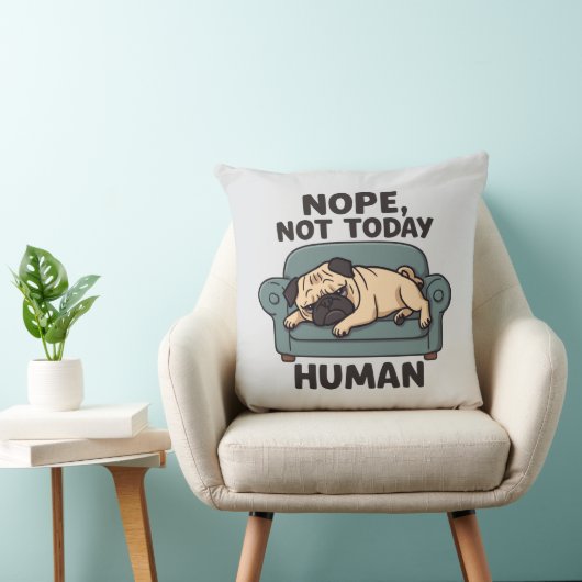 Nope Not Today Human Throw Pillow – Funny Lazy Pug クッション (椅子)