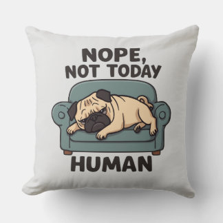 Nope Not Today Human Throw Pillow – Funny Lazy Pug クッション