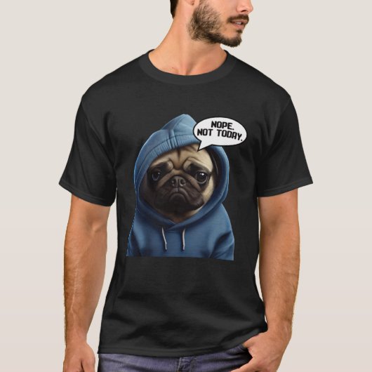 Nope Not Today Pug I Lazy Pug Nope Tシャツ (正面)