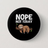 Nope Not Today Sloth  缶バッジ (正面)