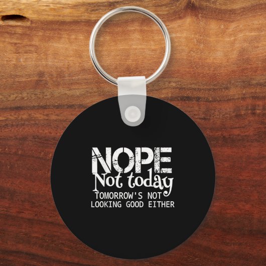Nope Not Today Tomorrows Not Looking Good Either C キーホルダー (正面)