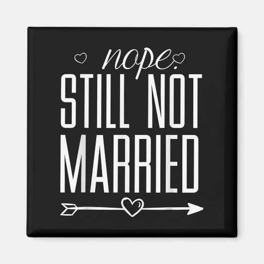 Nope Still Not 結婚したおもしろい引用文グラフィックT型 マグネット (正面)