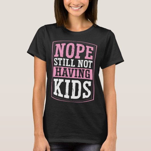 Nope Still Not Having Kids Childfree Childless By  Tシャツ (正面)