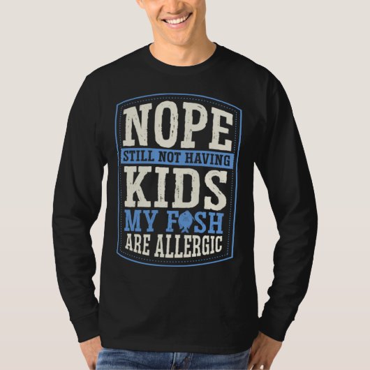 Nope Still Not Having Kids My Fish Are Allergic Ch Tシャツ (正面)