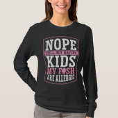 Nope Still Not Having Kids My Fish Are Allergic Ch Tシャツ (正面)