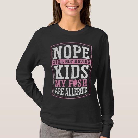 Nope Still Not Having Kids My Fish Are Allergic Ch Tシャツ (正面)