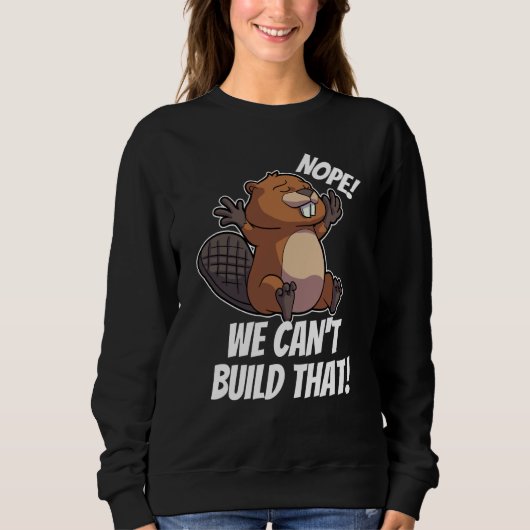 Nope We can't Build it Dam it Team Beaver House Co スウェットシャツ (正面)
