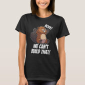 Nope We can't Build it Dam it Team Beaver House Co Tシャツ (正面)
