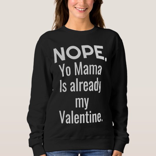 Nope Yo Mama Is Already My Valentine スウェットシャツ (正面)